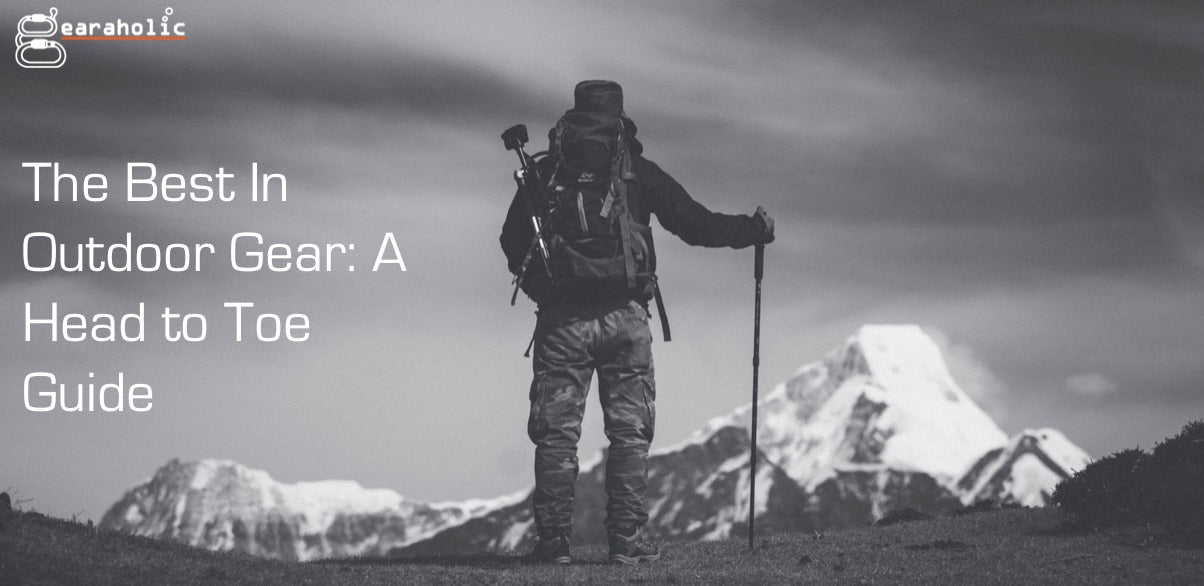 A Head to Toe Guide To The Best Outdoor Gear Gearaholic
