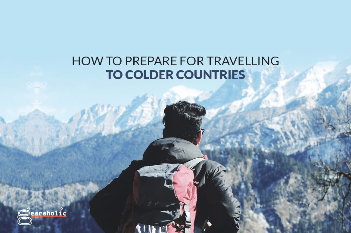 How To Prepare For Travelling To Colder Countries-Gearaholic-Singapore